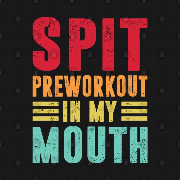 Spit Preworkout In My Mouth Funny Gym Workout by besttee