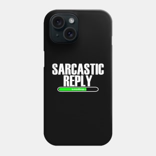 Sarcastic Reply Loading... Phone Case