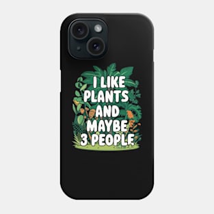 I Like Plants And Maybe 3 People Gardening Gift For Gardener Funny House Plants Lover Phone Case