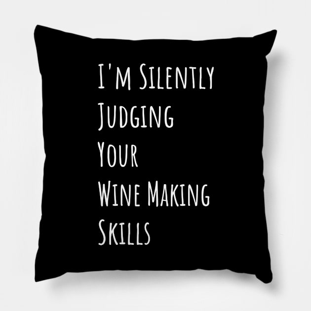 I'm Silently Judging Your Wine Making Skills Pillow by divawaddle