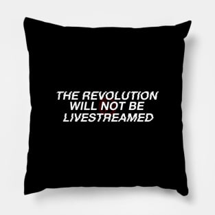 The Revolution Will Not Be Livestreamed Pillow