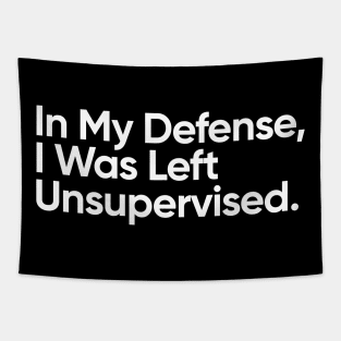 In My Defense, I Was Left Unsupervised. Tapestry