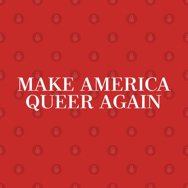 MAKE AMERICA QUEER AGAIN by DankFutura