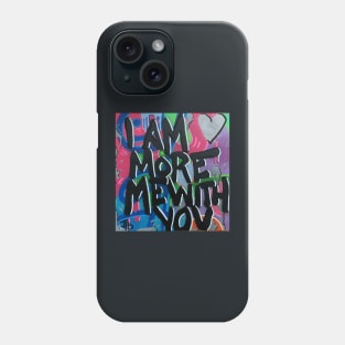 I am more me with you Phone Case