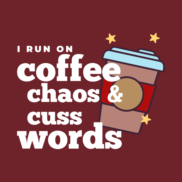 I run on coffee chaos and cuss words by Somethingstyle