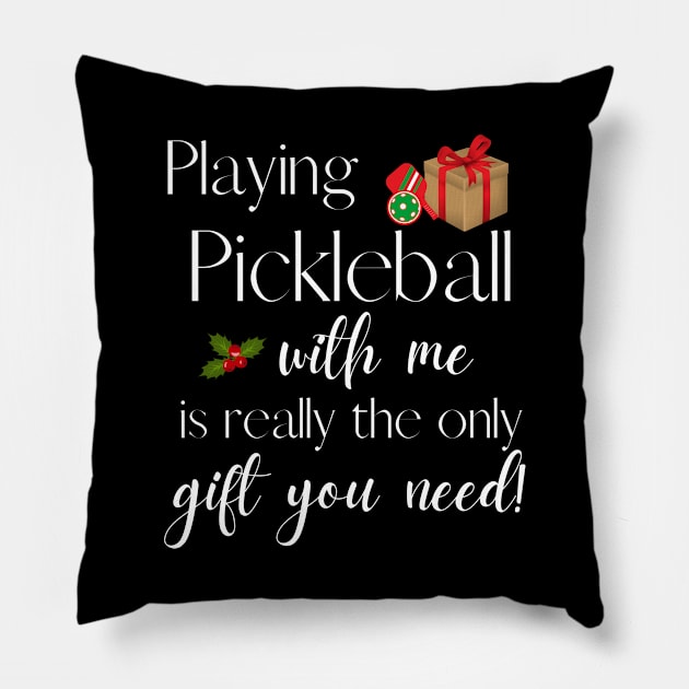 Playing Pickleball with Me is The Only Gift You Need Funn Pillow by MalibuSun