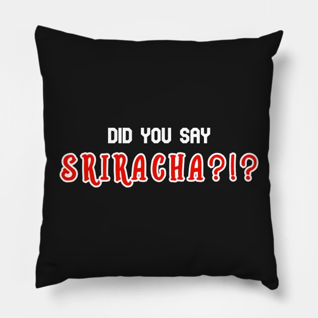 Cute Sriracha Lovers Gift Did You Say Sriracha? Pillow by BubbleMench