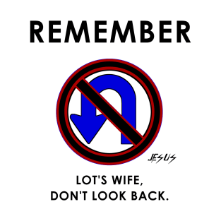 Remember Lot's Wife Jesus said and No U turns T-Shirt