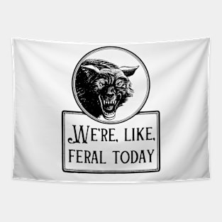 We're, Like, Feral Today Tapestry