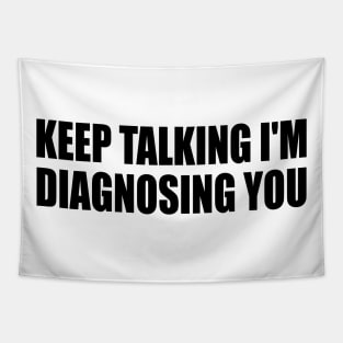 Keep Talking I'm Diagnosing You Tapestry