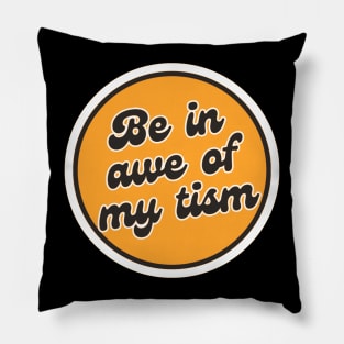 Be In Awe Of My Tism Pillow