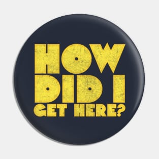 How Did I Get Here? \/\/\ Retro Typography Design Pin