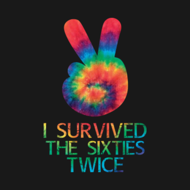 I Survived The Sixties Twice I Survived The Sixties Twice TShirt