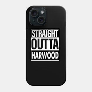 Harwood Name Straight Outta Harwood Phone Case