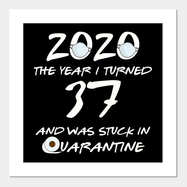 37th Birthday Quarantine - 37th Birthday Gift - Posters ...