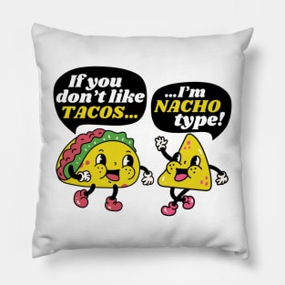 If You Don't Like Tacos I'm Nacho Type Funny Vintage Food Pillow