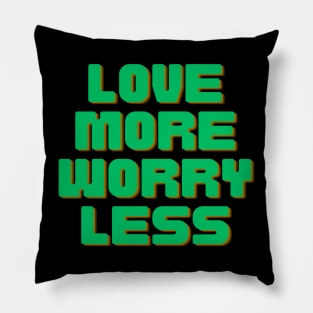 Love More Worry Less Pillow