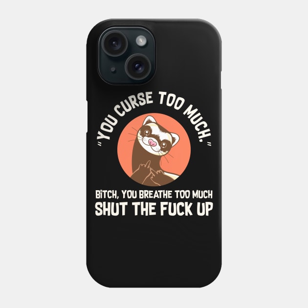 You Curse Too Much Ferret Phone Case by Psitta
