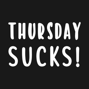 Thursday Sucks! T-Shirt