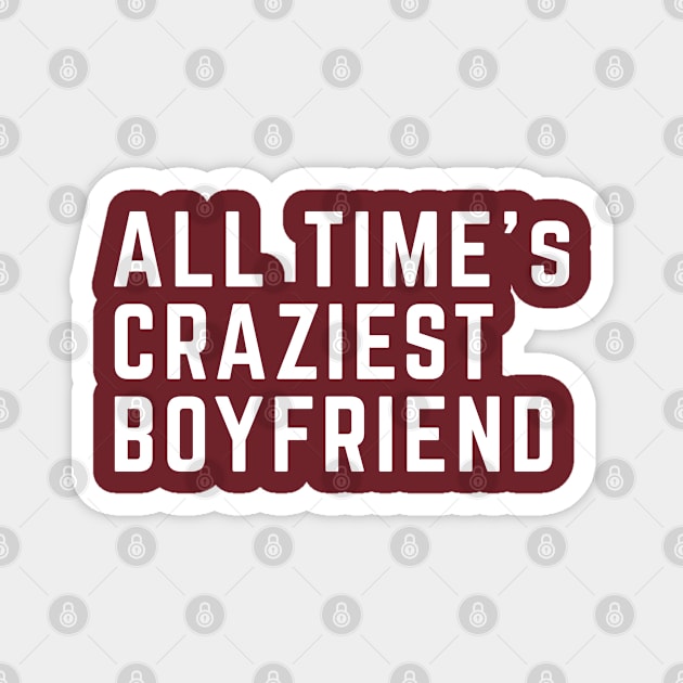 All time's craziest boyfriend Magnet by twotwentyfives