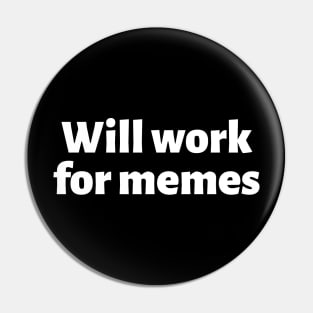 Will work for memes Pin