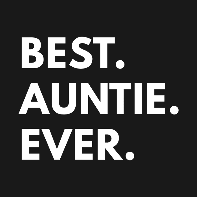 Best. Auntie. Ever. - Family T-Shirt by coffeeandwinedesigns