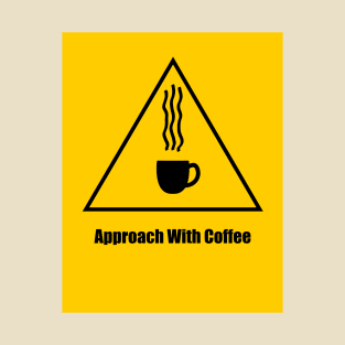 Warning, Approach With Coffee - 1 T-Shirt