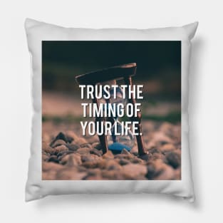 Trust the timing of your life. Pillow