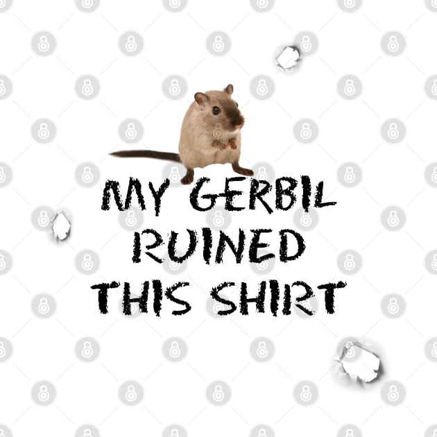 My Gerbil Ruined This Shirt by cuteandgeeky