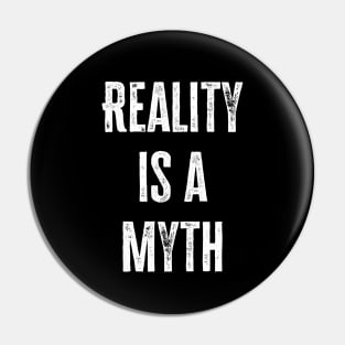 Reality Is A Myth Pin