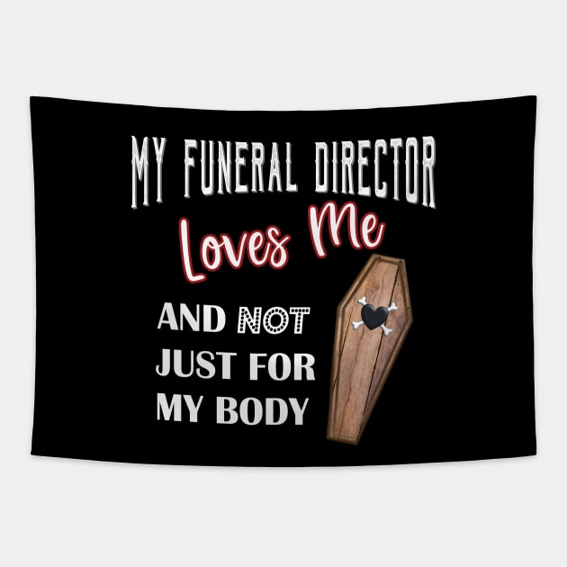 My Funeral Director Loves Me Funny Mortuary Humor Tapestry by Graveyard Gossip