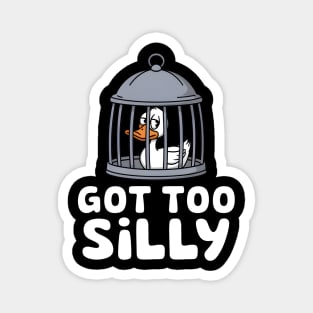 Got Too Silly Magnet