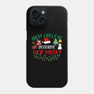 Most Likely To Decorate Her Husky Funny Christmas Gifts Phone Case