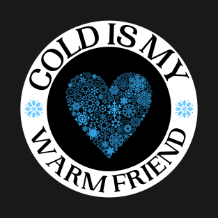 Cold Is My Warm Friend Designs With Snow Flake Heart T-Shirt