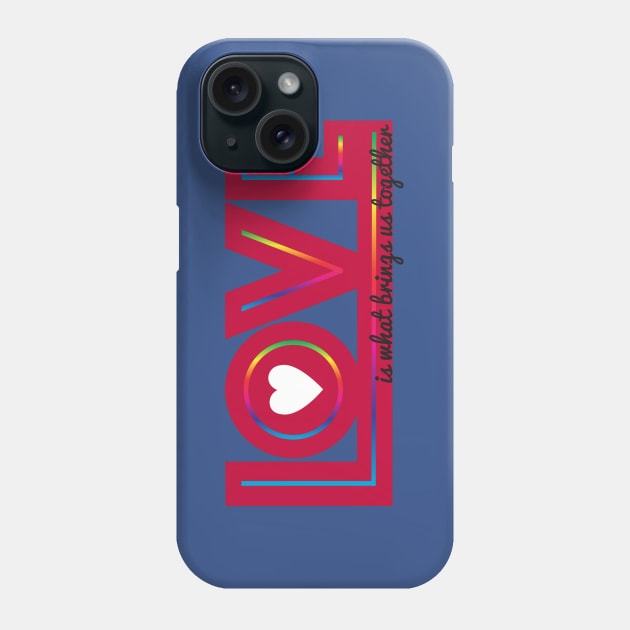 Love is What Brings Us Together Rainbow Phone Case by candhdesigns