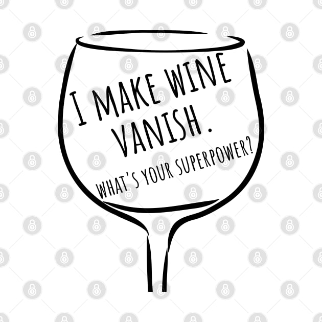 I Make Wine Vanish. What's Your Superpower? Funny Wine Lover Saying. by That Cheeky Tee