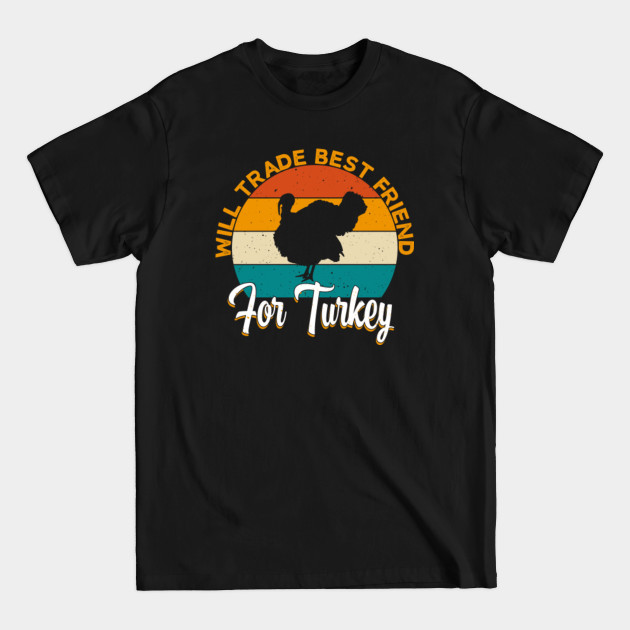 Discover Will Trade Best Friend for Turkey Funny Family Eat the Delicious turkey Lover Quote Retro Sunset Men Women Boy Girls Gift Idea - Funny Turkey Phrase - T-Shirt