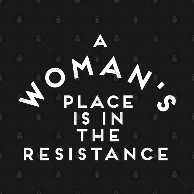 A Woman's Place is in the Resistance Women's March by Flippin' Sweet Gear