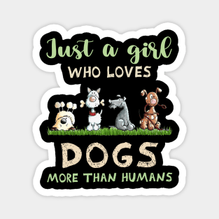 Just A Girl Who Loves Dogs More Than Humans Dog Lovers Magnet