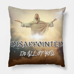 Jesus is Dissapointed Pillow