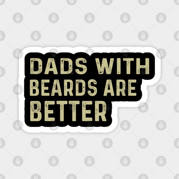 Funny Dads With Beards Are Better Fathers Day Magnet by Peter smith