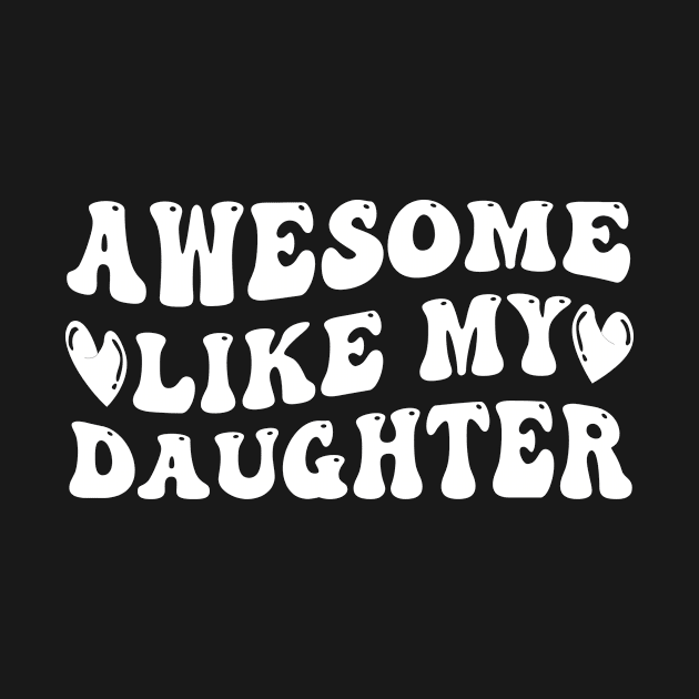 Awesome Like My Daughter T-Shirt Parents' Day Shirt by BuzzTeeStore