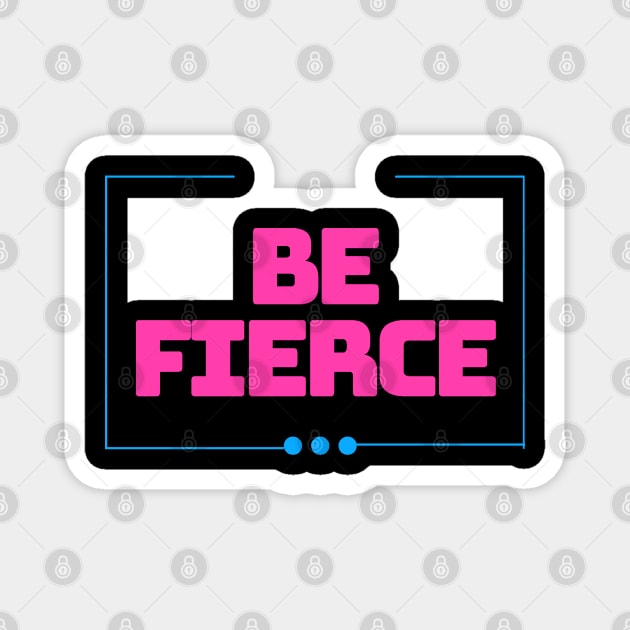 BE FIERCE Magnet by LASTARR