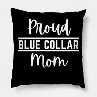 Proud Mom of Blue Collar Worker Pillow
