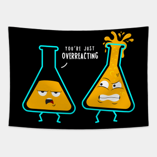 You're just overreacting chemists have humor Tapestry