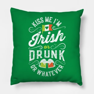 Kiss Me I'm Irish or Drunk or Whatever Pillow