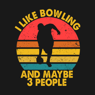 I Like Bowling & Maybe 3 People T-Shirt