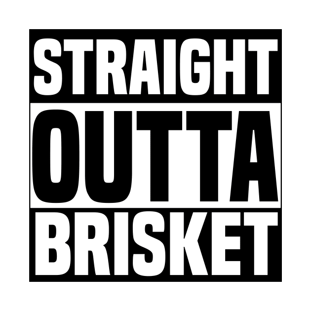 Straight Outta Brisket by denilathrop