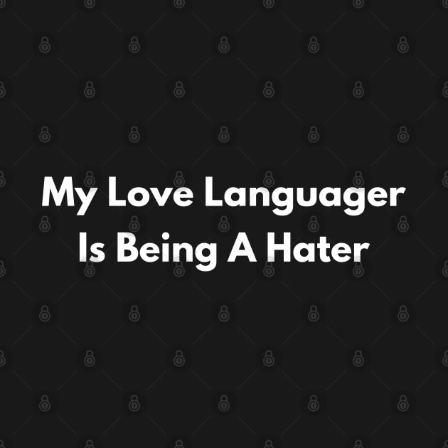 My Love Language Is Being A Hater by Mojakolane