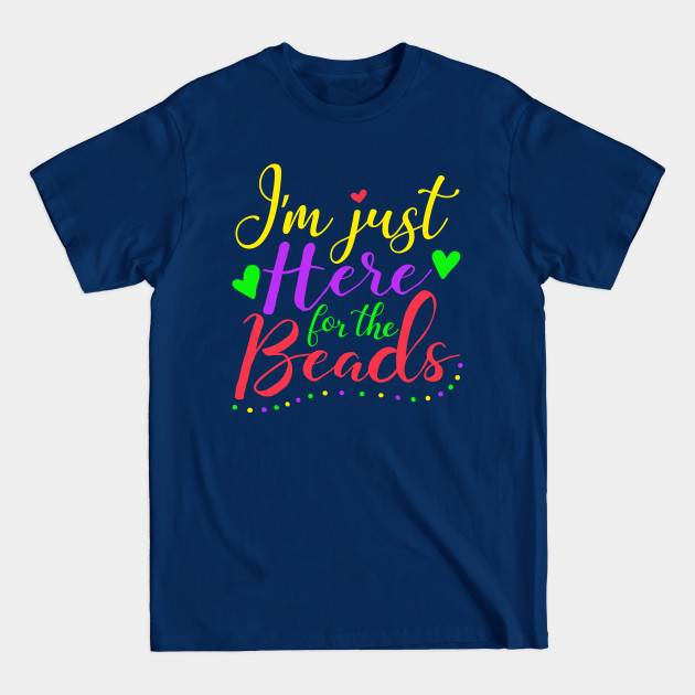 Disover I m Just Here For The Beads Mardi Gras Meme - Mardi Gra - T-Shirt